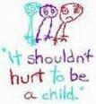 IT SHOULDN&#039;T HURT TO BE A CHILD