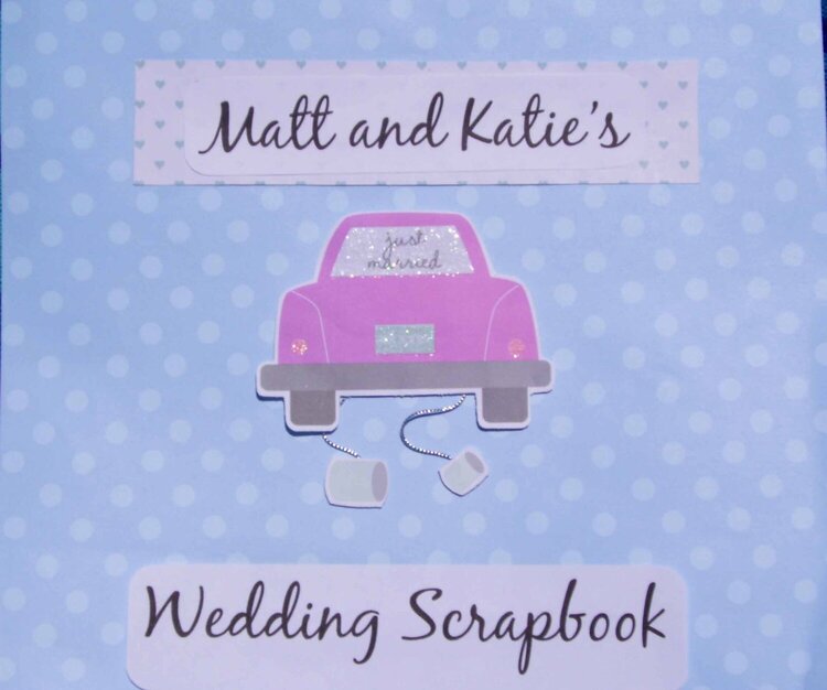 Matt and Katie&#039;s Wedding Scrapbook