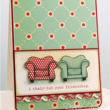 I Chair-ish Your Friendship