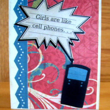 Girls are like cell phones. . .