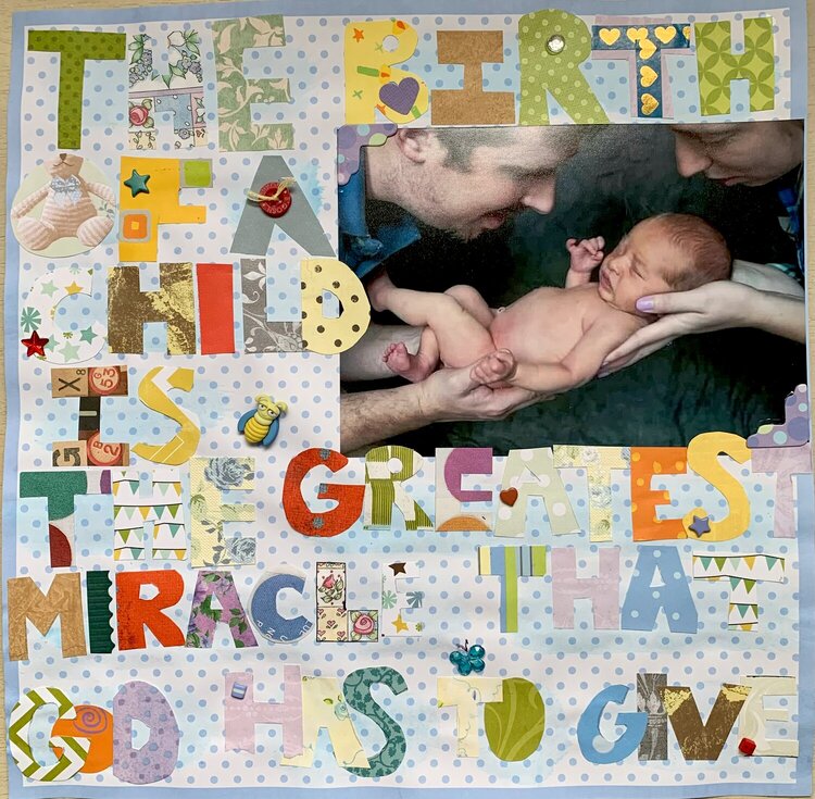 The birth of a child.Gods greatest miracle (Gideon)