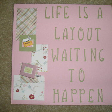 Life is a layout...
