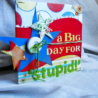 &#039;A Big Day for &#039;Stupid!&#039; &#039; Card