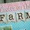 Photos On The Farm *CK Scrap w/ Fabric & Notions*
