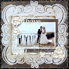 To Have & Hold * Petaloo * & Scrap That! July Kit