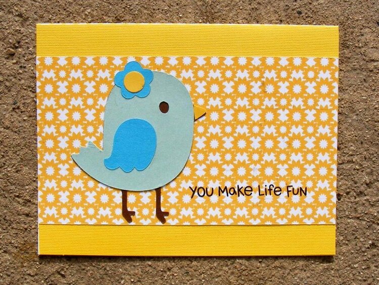 You make life fun birdie