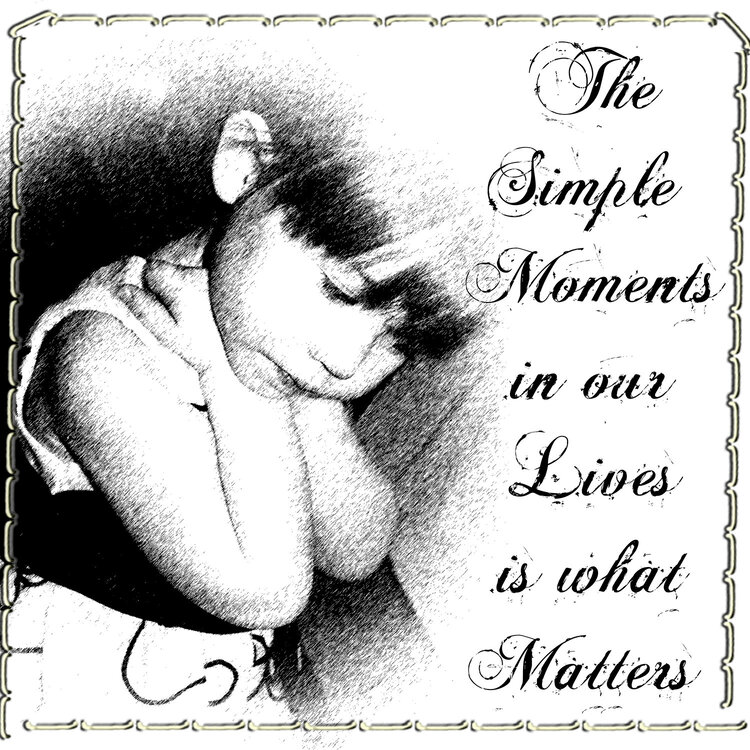 The Simple Moments in our lives is What Matters