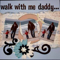 Walk With Me Daddy...