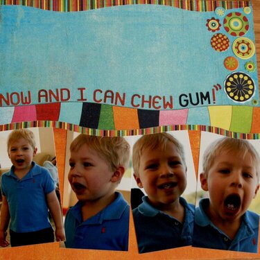 I&#039;m four now and I can chew gum!