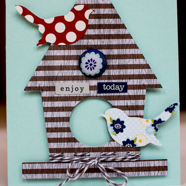 Enjoy Today Birdhouse Card *Lily Bee*