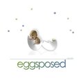 Eggsposed