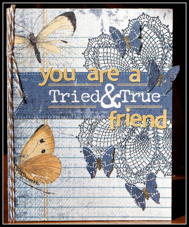 You are a tried and true friend.