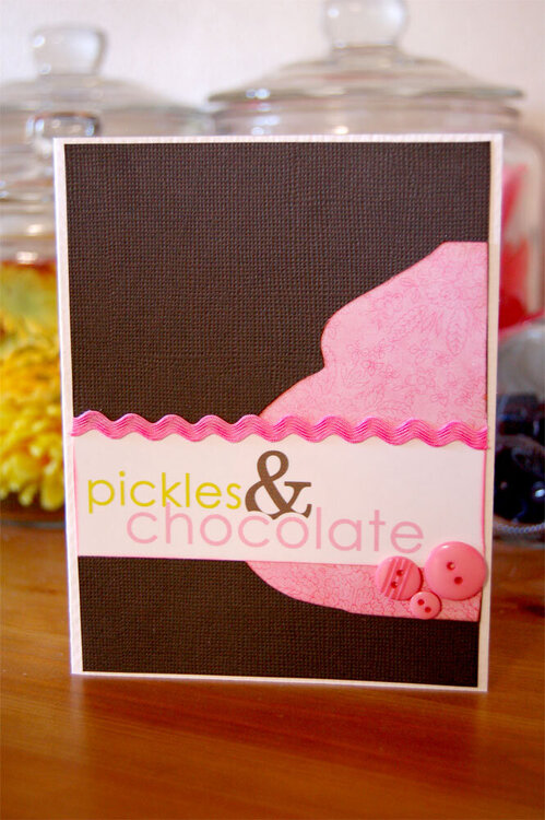 Pickles &amp; Chocolate Card