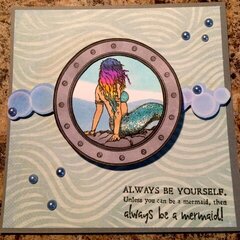 Always be yourself unless you can be a Mermaid