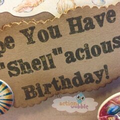 Hope You Have a "Shell"acious Birthday
