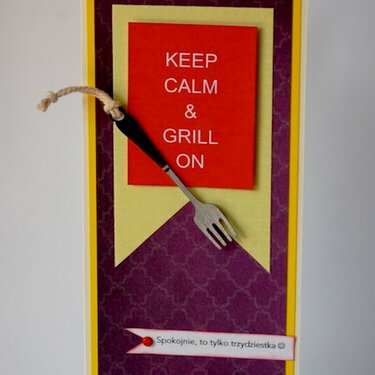 Kepp calm and grill on - 30th birtday card :)