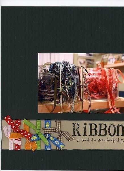 Ribbon...I had to scrapbook it :)