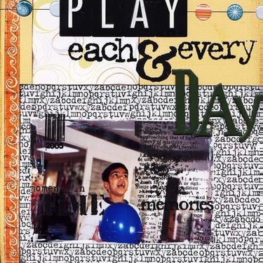 * Play {each &amp; every day} *