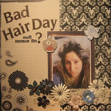 Bad hair day? What do you mean?!