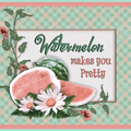 Watermelon Makes You Pretty