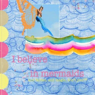 I believe in mermaids