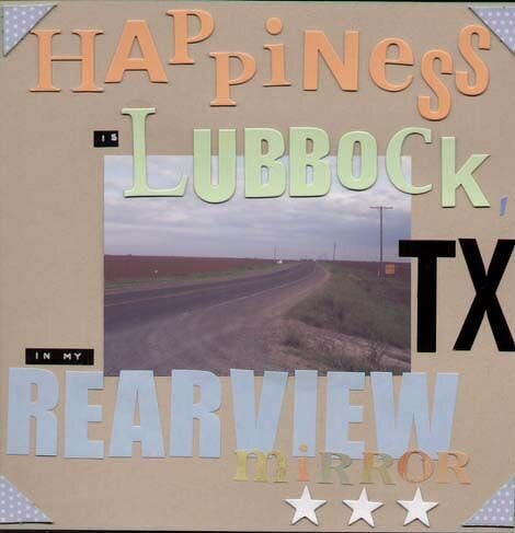 ~HAPPINESS IS LUBBOCK, TEXAS IN MY REARVIEW MIRROR~