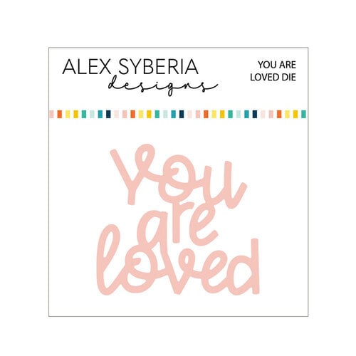 Alex Syberia Designs - Dies - You Are Loved