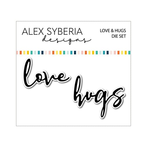 Alex Syberia Designs - Dies - Love And Hugs