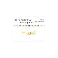 Alex Syberia Designs - Hot Foil Plate - Friend