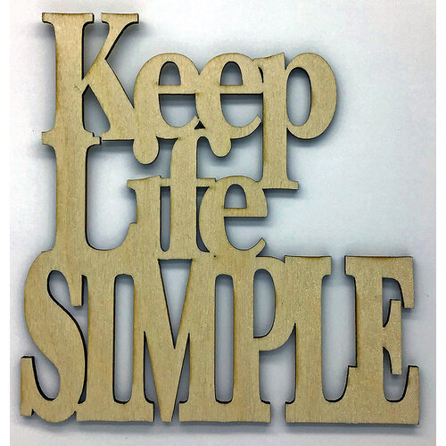 Clear Scraps - Birch Wood Laser Cutout Quotes - Keep Life Simple