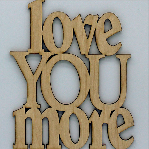 Clear Scraps - Wood Quotes - Love You More