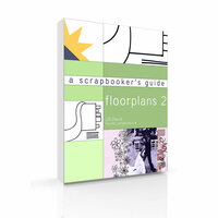 A Scrapbooker's Guide: Floorplans II (E-Book)