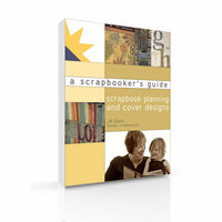 A Scrapbooker's Guide: Scrapbook Planning and Cover Designs (E-Book)