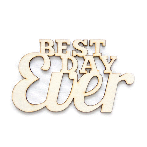 Fancy Pants Designs - Artist Edition Collection - Wooden Phrase - Best Day Ever