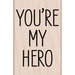 Hero Arts - Woodblock - Wood Mounted Stamps - You Are My Hero