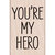 Hero Arts - Woodblock - Wood Mounted Stamps - You Are My Hero