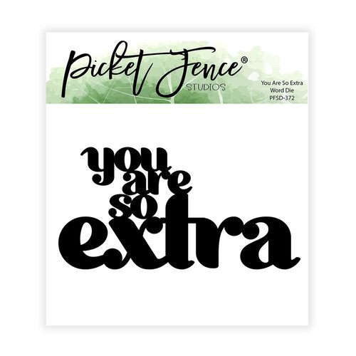 Picket Fence Studios - Dies - You Are So Extra