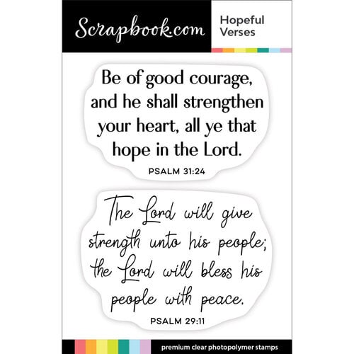 Hopeful Verses Be of good courage, and he shall strengthen your heart, all ye that hope in the Lord. PSALM 31:24 The fard, ot g o ord, witl, bless his pespler wilf peace. PSALM 29:11 