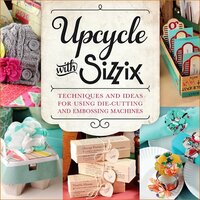Sizzix - Sizzix Idea Book - Upcycle with Sizzix