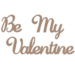 Leaky Shed Studio - Chipboard Words - Be My Valentine Script
