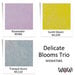 WOW! - Trios Collection - Delicate Blooms